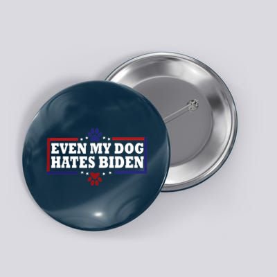 Even My Dog Hates Biden Shirt Funny Anti President Joe Biden Button