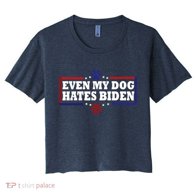 Even My Dog Hates Biden Shirt Funny Anti President Joe Biden Crop Top