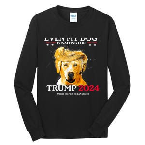 Even My Dog Is Waiting For Trump 2024 Funny Dog Trump Hair Tall Long Sleeve T-Shirt