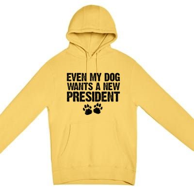 Even My Dog Wants A New President Funny Dog Paw Premium Pullover Hoodie