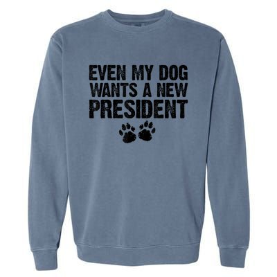 Even My Dog Wants A New President Funny Dog Paw Garment-Dyed Sweatshirt