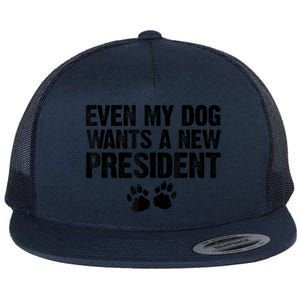 Even My Dog Wants A New President Funny Dog Paw Flat Bill Trucker Hat