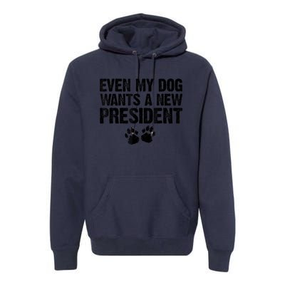 Even My Dog Wants A New President Funny Dog Paw Premium Hoodie