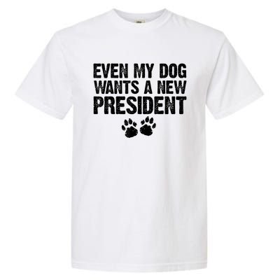 Even My Dog Wants A New President Funny Dog Paw Garment-Dyed Heavyweight T-Shirt