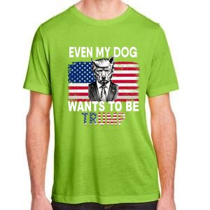 Even My Dog Wants To Be Trump Funny Pro Trump Dog Lover Gift Adult ChromaSoft Performance T-Shirt