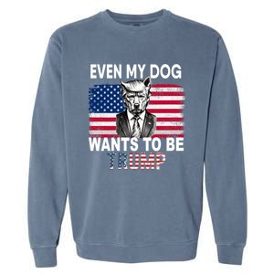 Even My Dog Wants To Be Trump Funny Pro Trump Dog Lover Gift Garment-Dyed Sweatshirt