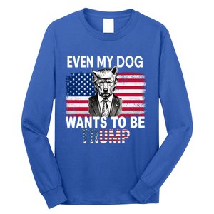 Even My Dog Wants To Be Trump Funny Pro Trump Dog Lover Gift Long Sleeve Shirt