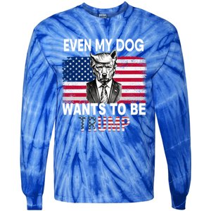 Even My Dog Wants To Be Trump Funny Pro Trump Dog Lover Gift Tie-Dye Long Sleeve Shirt