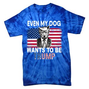 Even My Dog Wants To Be Trump Funny Pro Trump Dog Lover Gift Tie-Dye T-Shirt