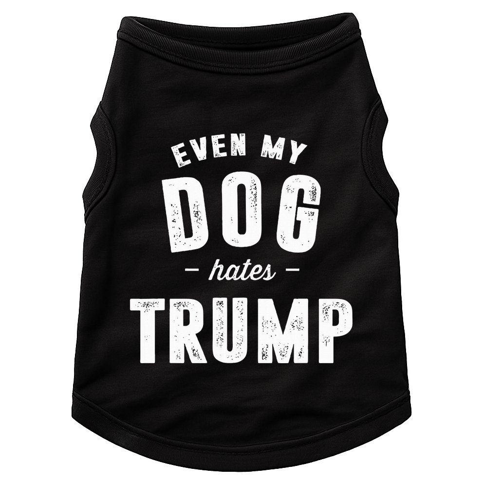 Even My Dog Hates Trump Anti President Donald Trump Doggie Tank
