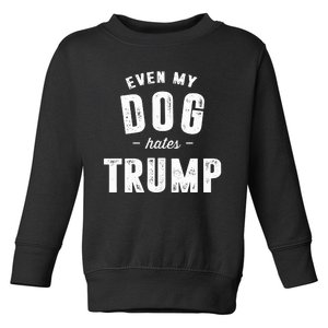 Even My Dog Hates Trump Anti President Donald Trump Toddler Sweatshirt