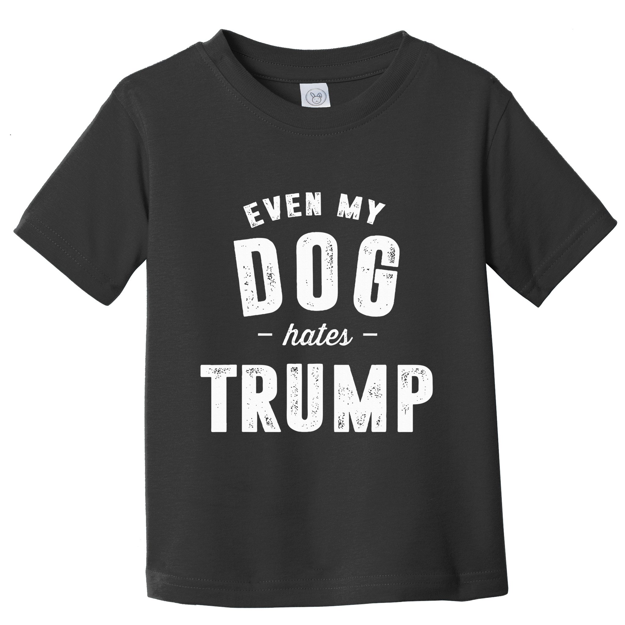 Even My Dog Hates Trump Anti President Donald Trump Toddler T-Shirt