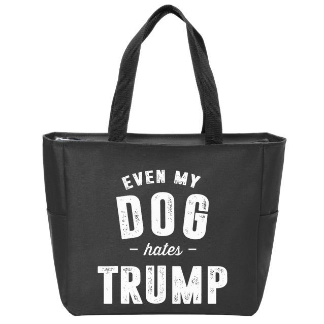 Even My Dog Hates Trump Anti President Donald Trump Zip Tote Bag
