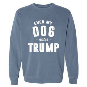 Even My Dog Hates Trump Anti President Donald Trump Garment-Dyed Sweatshirt