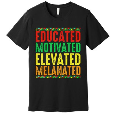 Educated Motivated Elevated Melanated Black Pride Melanin Premium T-Shirt