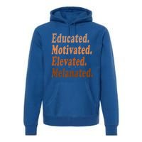 Educated Motivated Elevated Melanated Black Pride Melanin Premium Hoodie