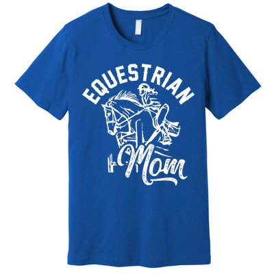 Equestrian Mom Horse Show Horseback Riding Gift For Moms Gift Premium T-Shirt
