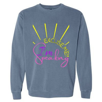 Excuse Me IM Speaking Funny Kamala Harris Garment-Dyed Sweatshirt