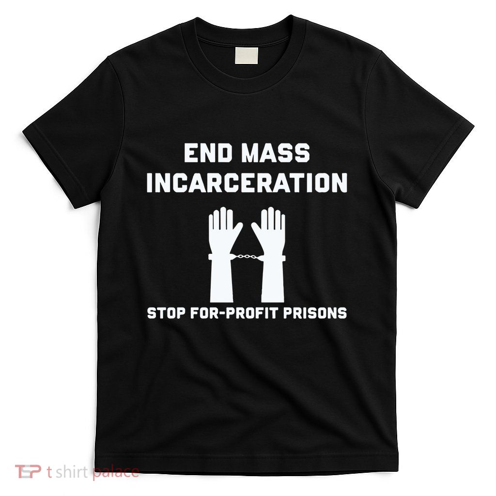 End Mass Incarceration Stop For Profit Prisons T-Shirt