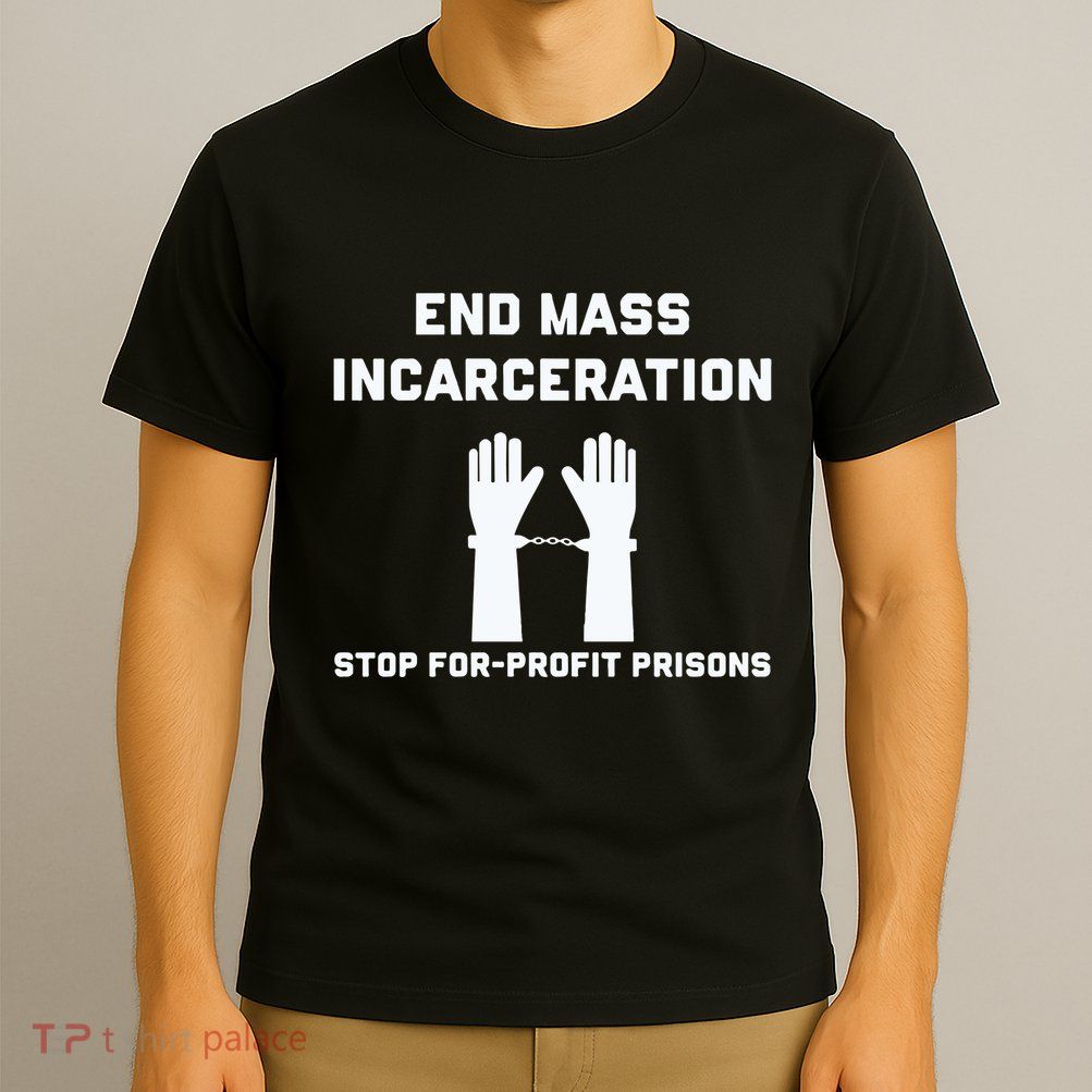 End Mass Incarceration Stop For Profit Prisons T-Shirt