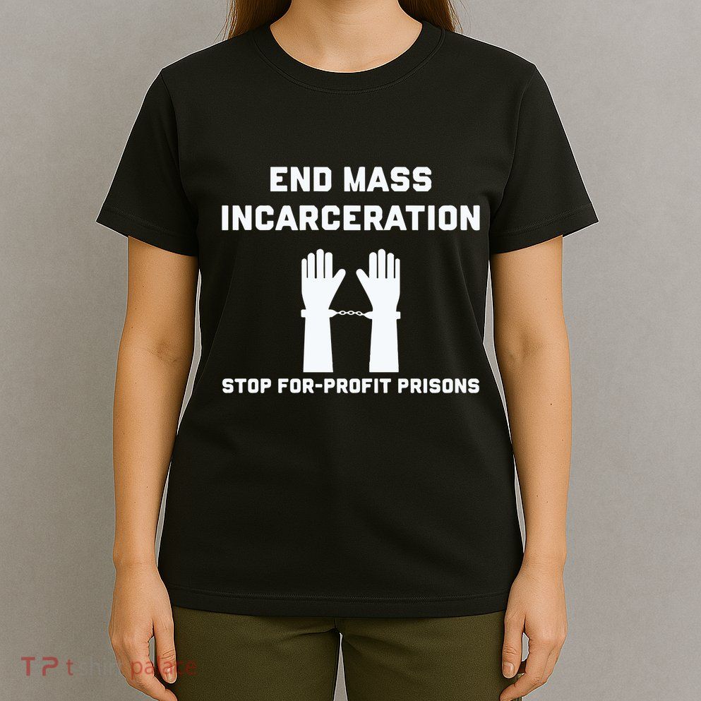 End Mass Incarceration Stop For Profit Prisons T-Shirt