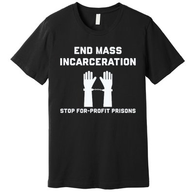 End Mass Incarceration Stop For Profit Prisons Premium T-Shirt