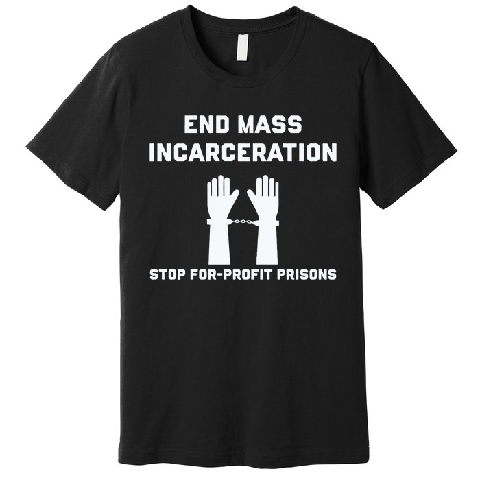 End Mass Incarceration Stop For Profit Prisons Premium T-Shirt