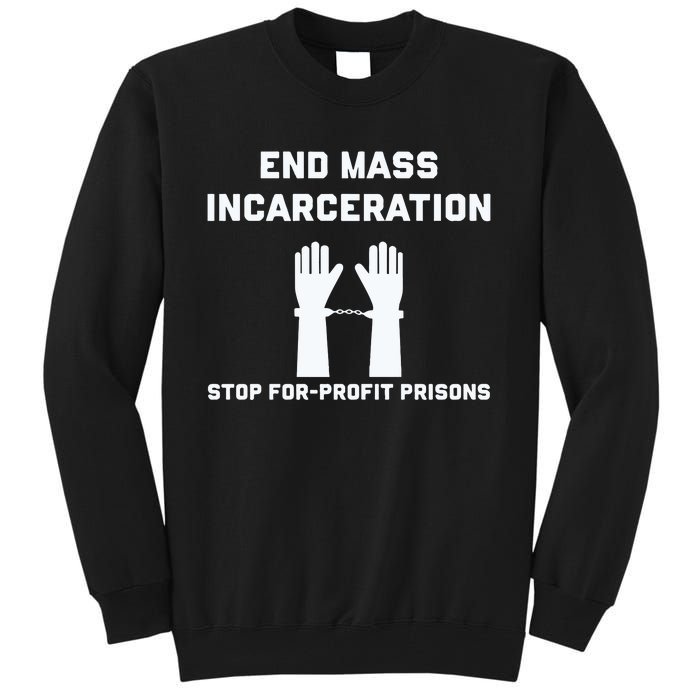 End Mass Incarceration Stop For Profit Prisons Tall Sweatshirt