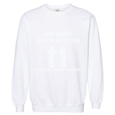 End Mass Incarceration Stop For Profit Prisons Garment-Dyed Sweatshirt