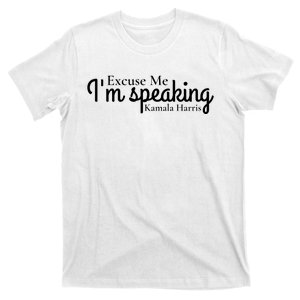 Excuse Me IM Speaking Kamala Harris T-Shirt