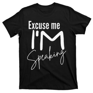 Excuse Me IM Speaking Funny Saying Excuse Me IM Speaking T-Shirt