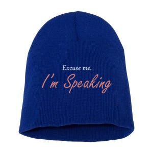 Excuse Me IM Speaking Kamala Harris I Am Speaking Vp Debate Gift Short Acrylic Beanie