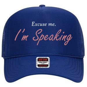 Excuse Me IM Speaking Kamala Harris I Am Speaking Vp Debate Gift High Crown Mesh Back Trucker Hat