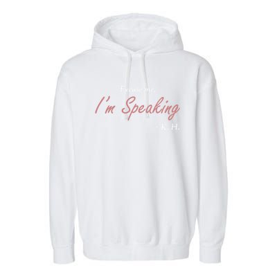 Excuse Me IM Speaking Kamala Harris I Am Speaking Vp Debate Gift Garment-Dyed Fleece Hoodie