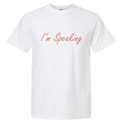 Excuse Me IM Speaking Kamala Harris I Am Speaking Vp Debate Gift Garment-Dyed Heavyweight T-Shirt