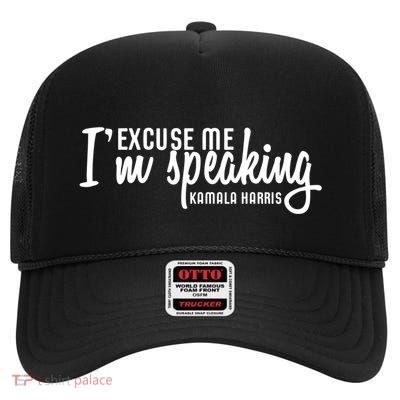 Excuse Me IM Speaking Kamala Harris Funny Gift High Crown Mesh Back Trucker Hat