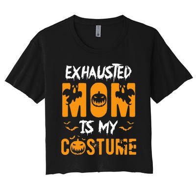 Exhausted Mom Is My Costume Funny Halloween Gift Women's Crop Top Tee