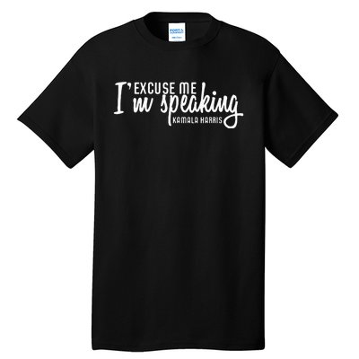 Excuse Me IM Speaking Kamala Harris Gift Tall T-Shirt