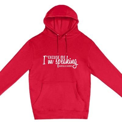 Excuse Me IM Speaking Kamala Harris Gift Premium Pullover Hoodie