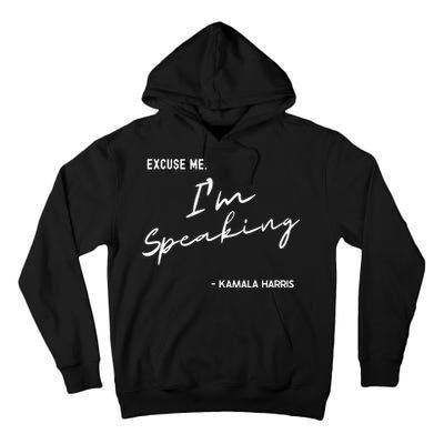 Excuse Me Im Speaking Kamala Harris Tall Hoodie