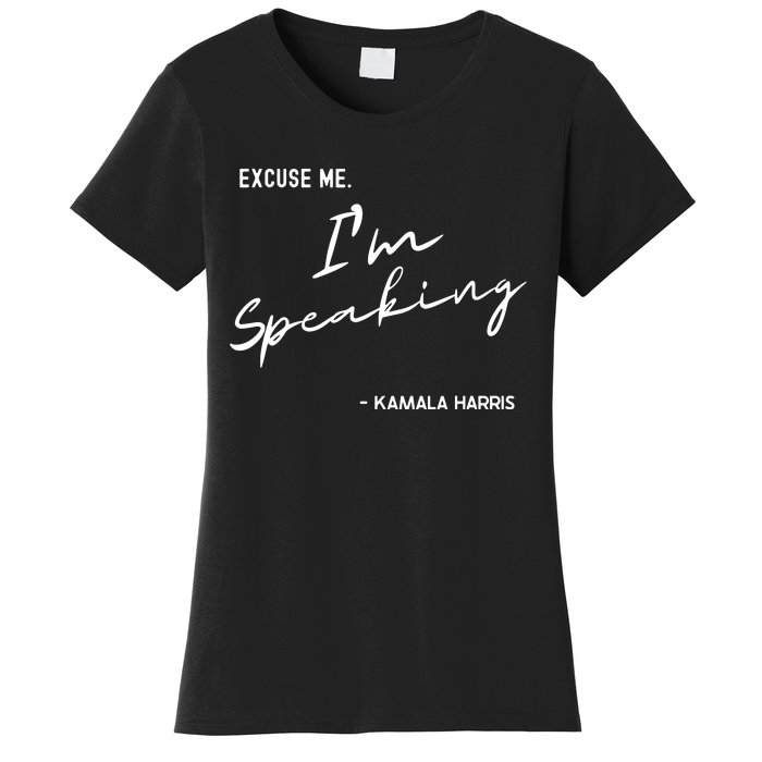 Excuse Me Im Speaking Kamala Harris Women's T-Shirt