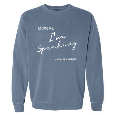 Excuse Me Im Speaking Kamala Harris Garment-Dyed Sweatshirt