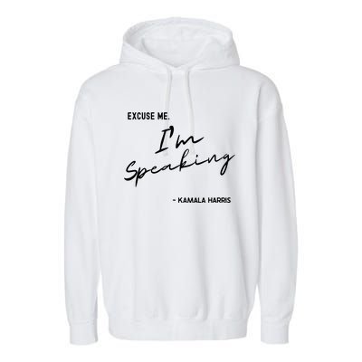 Excuse Me Im Speaking Kamala Harris Garment-Dyed Fleece Hoodie