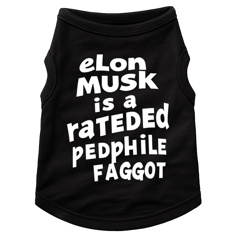 Elon Musk Is A Rateded Pedphile Faggot Doggie Tank
