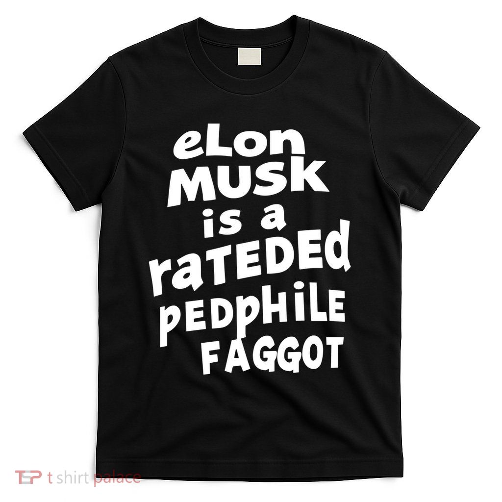 Elon Musk Is A Rateded Pedphile Faggot T-Shirt