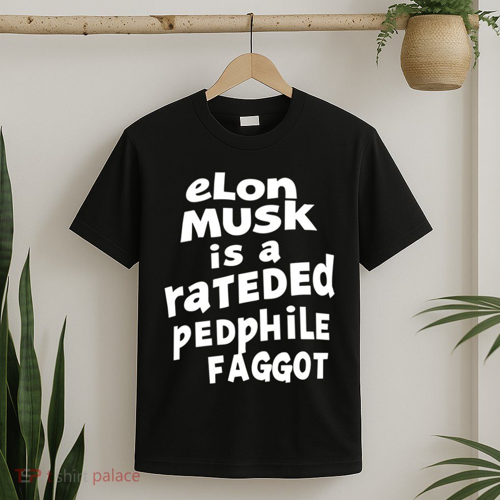 Elon Musk Is A Rateded Pedphile Faggot T-Shirt