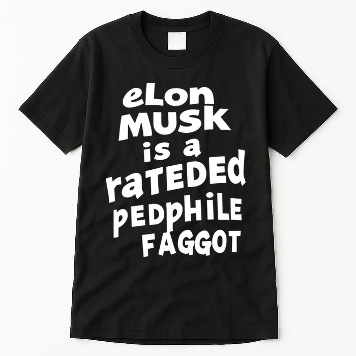 Elon Musk Is A Rateded Pedphile Faggot Tall T-Shirt
