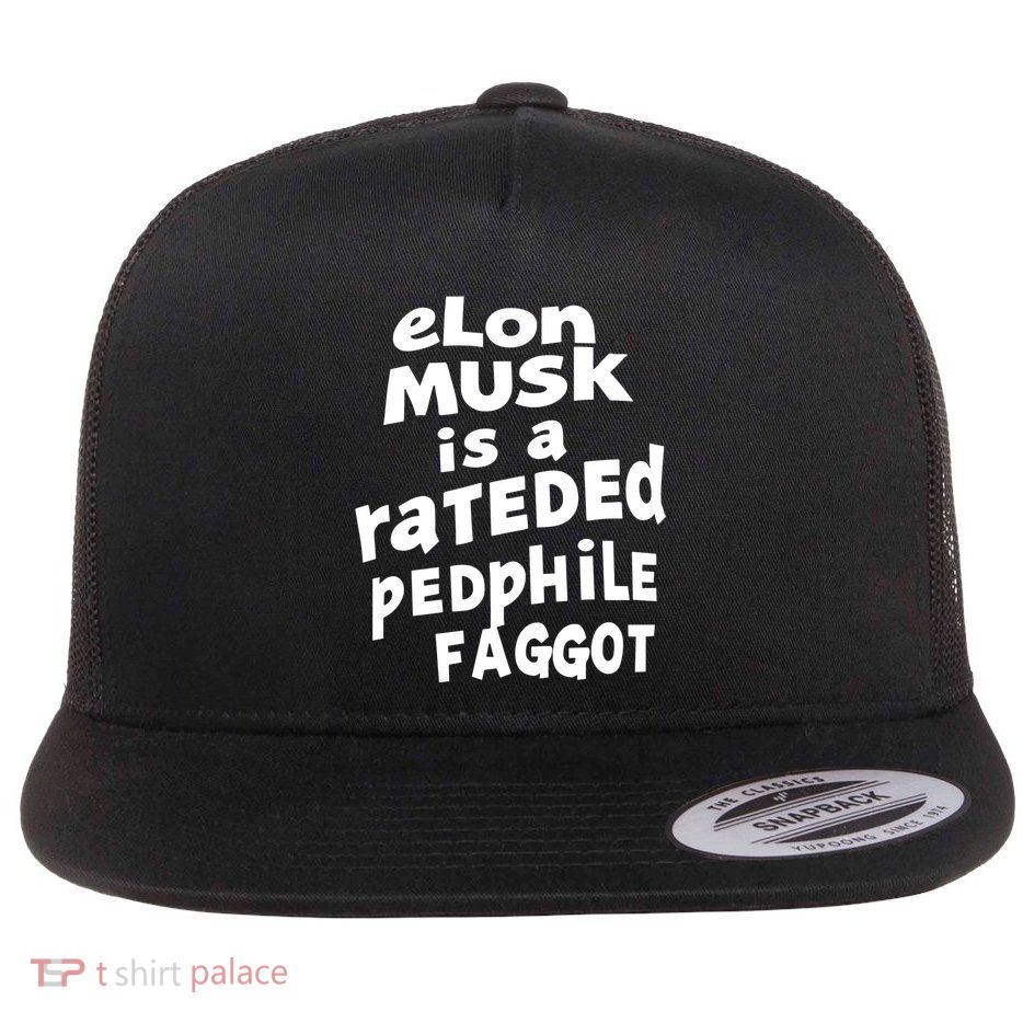 Elon Musk Is A Rateded Pedphile Faggot Flatbill Hat