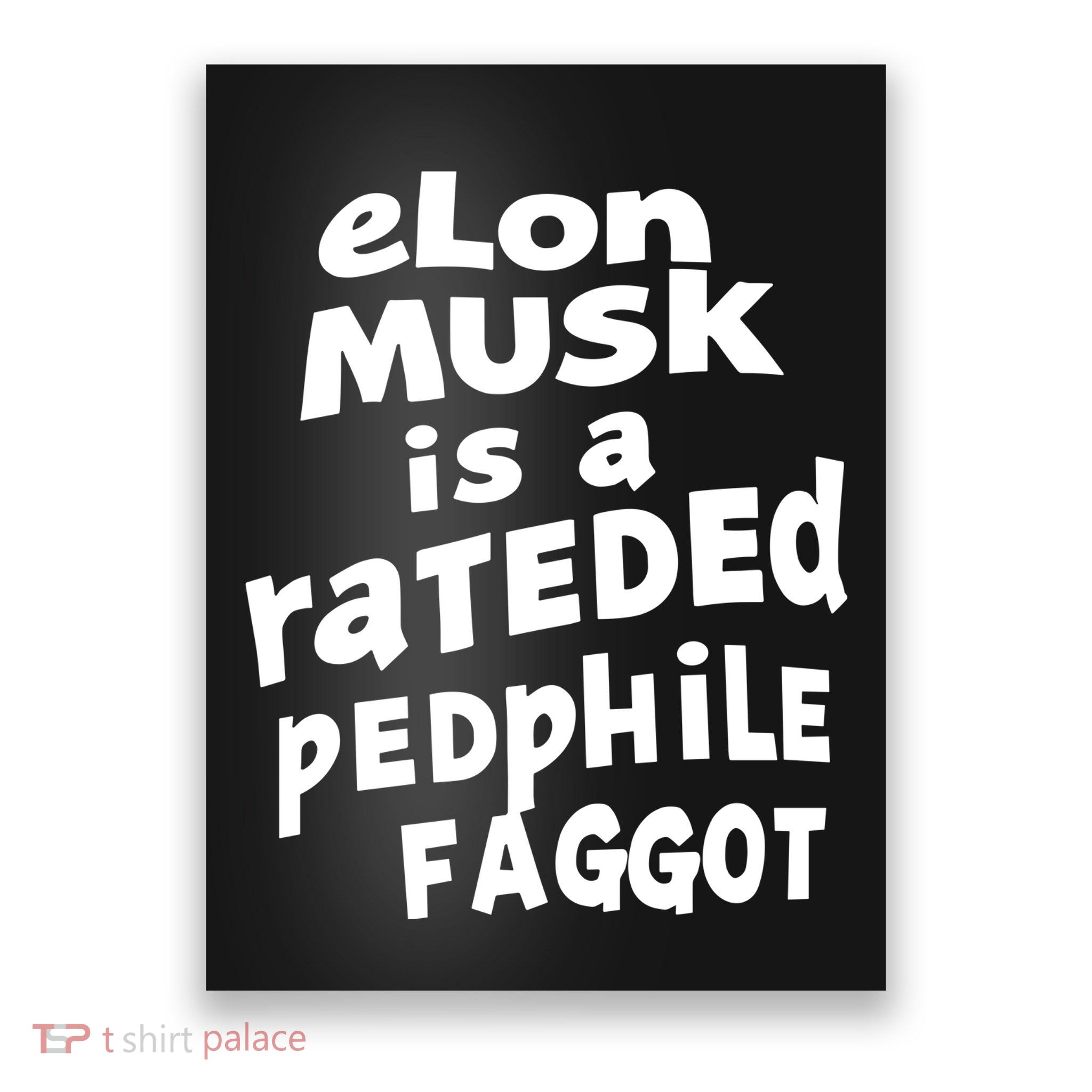 Elon Musk Is A Rateded Pedphile Faggot Poster