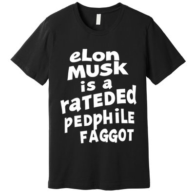 Elon Musk Is A Rateded Pedphile Faggot Premium T-Shirt